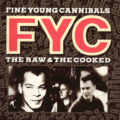 Fine Young Cannibals – The Raw & The Cooked Fine Young Cannibals – The Raw & The Cooked