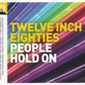 Twelve Inch Eighties (People Hold On) Twelve Inch Eighties (People Hold On)