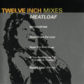 Meatloaf – Twelve Inch Mixes Meatloaf – Twelve Inch Mixes