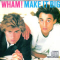 Wham! – Make It Big Wham! – Make It Big
